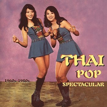 Various Artists: Thai Pop Spectacular (1960's-1980's) -