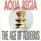 Aqua Regia: The Age of Aqueous