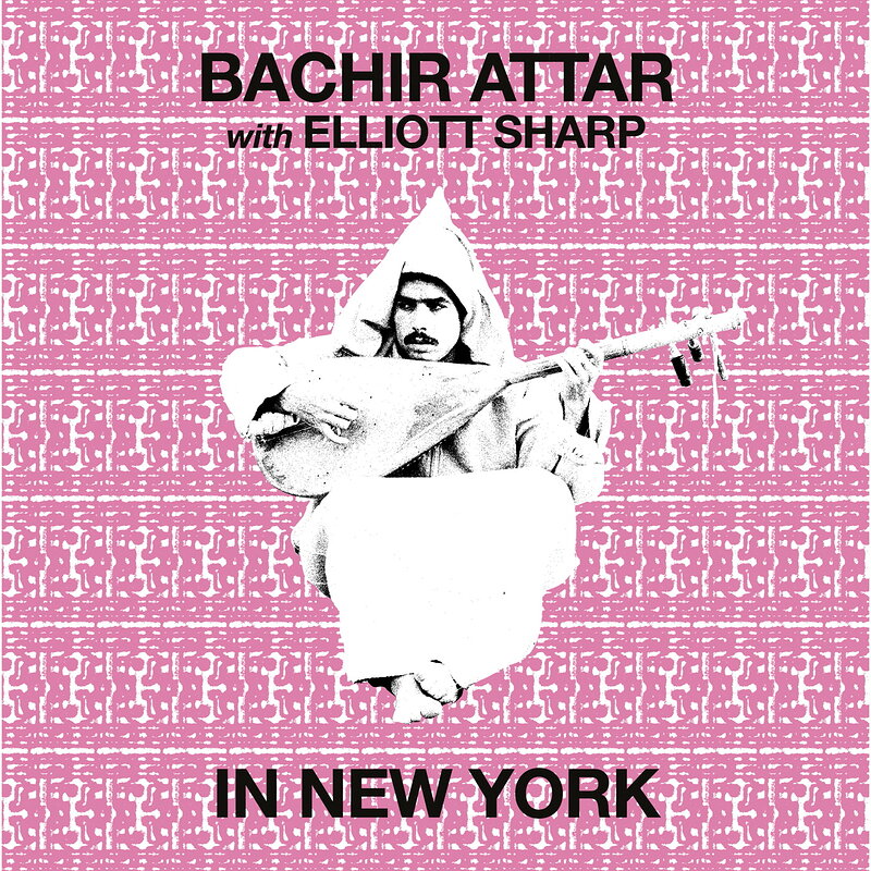 Bachir Attar & Elliott Sharp: In New York