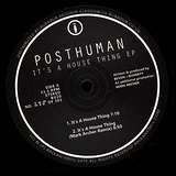 Posthuman: It’s a House Thing