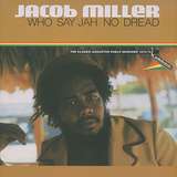 Jacob Miller: Who Say Jah No Dread