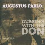 Augustus Pablo: Dubbing With The Don