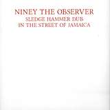 Niney The Observer: Sledge Hammer Dub In The Streets Of Jamaica