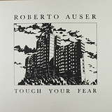 Roberto Auser: Touch Your Fear