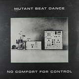 Mutant Beat Dance: No Comfort For Control