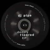 DJ Pipe: Deeply Floored