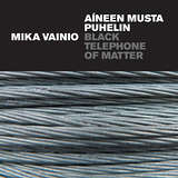 Mika Vainio: Aíneen Musta Puhelin / Black Telephone Of Matter