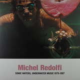 Michel Redolfi: Sonic Waters, Underwater Music 1979-1987