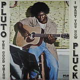 Pluto Pluck: The Good Thing