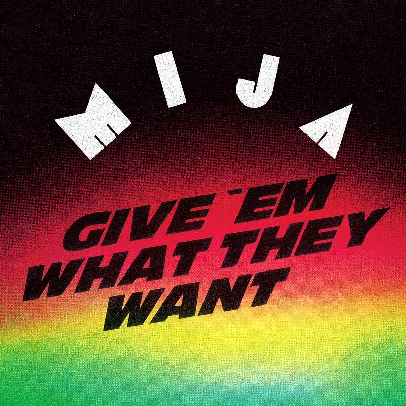 Mija: Give Em What They Want