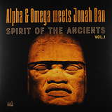 Alpha & Omega Meets Jonah Dan: Spirit Of The Ancients Vol. 1