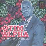 Otim Alpha: Gulu City Anthems