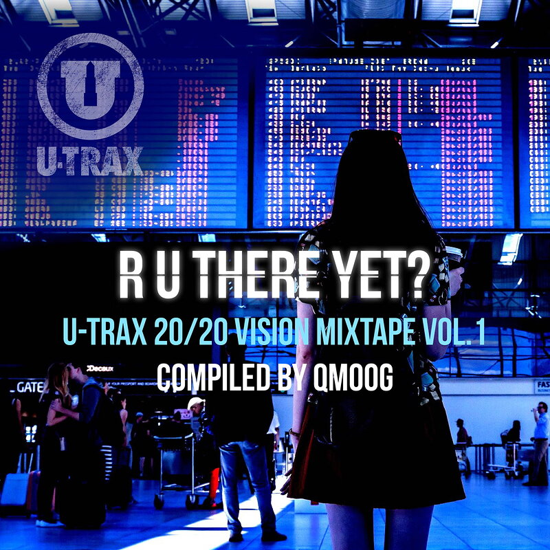 Various Artists: R U There Yet? U-TRAX 20/20 Vision Mixtape vol. 1 (compiled by QMoog)