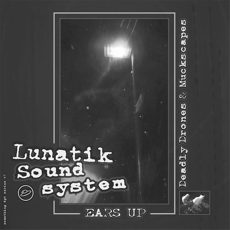 Lunatik Sound System: Ears Up - Deadly Drones And Muckscapes
