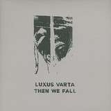 Luxus Varta: Then We Fall