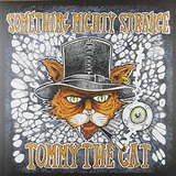 Tommy The Cat: Something Mighty Strange