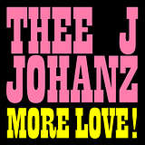 Thee J Johanz: More Love!