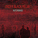 Under Black Helmet: Mute Remixes