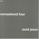 Acid Jesus: Remastered Four