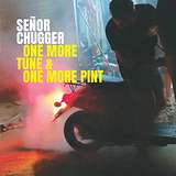 Senor Chugger: One More Tune and One More Pint