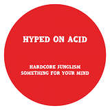 Hyped On Acid: Hardcore Junglism