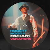 Robert Hood & Femi Kuti: Variations