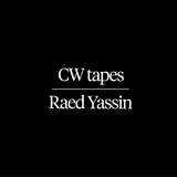 Raed Yassin: CW Tapes