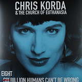 Chris Korda & The Church Of Euthanasia: Eight Billion Humans Can't Be Wrong