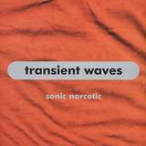 Transient Waves: Sonic Narcotic