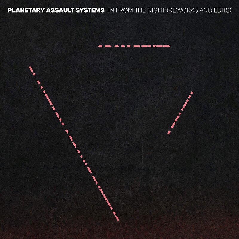 Planetary Assault Systems: In From The Night (Reworks & Edits)