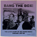 Jerome Derradji: Bang The Box! - The (Lost) Story Of Aka Dance Music - Chicago 1987-88