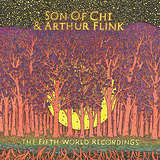 Son of Chi & Arthur Flink: The Fifth World Recordings