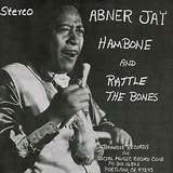 Abner Jay: Hambone And Rattle The Bones