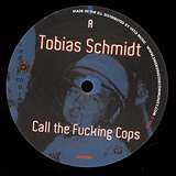 Tobias Schmidt: Call The Fucking Cops