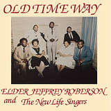 Elder Jeffrey Roberson And The New Life Singers: Old Time Way