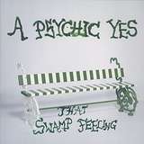A Psychic Yes: That Swamp Feeling