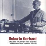 Roberto Gerhard: Electronic Explorations from His Studio / The BBC Radiophonic Workshop 1958-1967