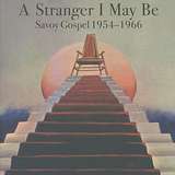 Various Artists: A Stranger I May Be: Savoy Gospel 1954—1966