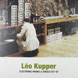 Léo Kupper: Electronic Works & Voices 1977-1987