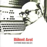 Bülent Arel: Electronic Music 1960-1973