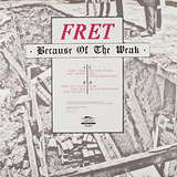 Fret: Because Of The Weak
