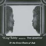King Tubby meets The Upsetter: At The Grass Roots Of Dub