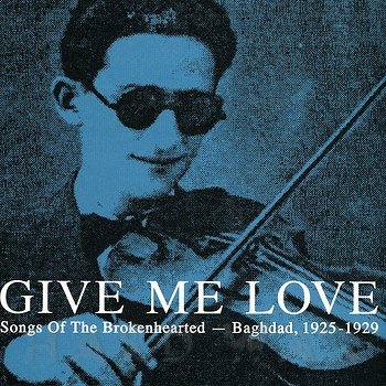 Cover art - Various Artists: Give Me Love - Songs Of The Brokenhearted - Baghdad, 1925-1929