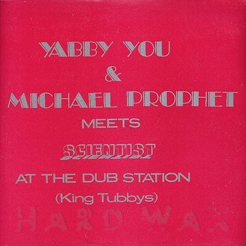 Yabby You & Michael Prophet: Meet Scientist At The Dub Station