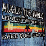 Augustus Pablo: Meets Lee Perry & The Wailers (Rare Dubs 1970-1971)