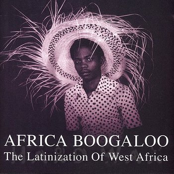 Cover art - Various Artists: Africa Boogaloo - The Latinization Of West Africa