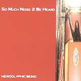 Hieroglyphic Being: So Much Noise 2 Be Heard