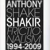 Anthony “Shake” Shakir: Frictionalism 1994-2009