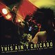 Various Artists: This Ain't Chicago