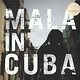 Mala: Mala In Cuba